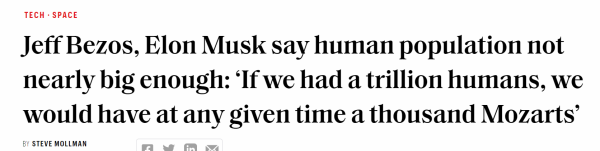 Headline: "Jeff Bezos, Elon Musk say human population not nearly big enough: If we had trillions of humans...."