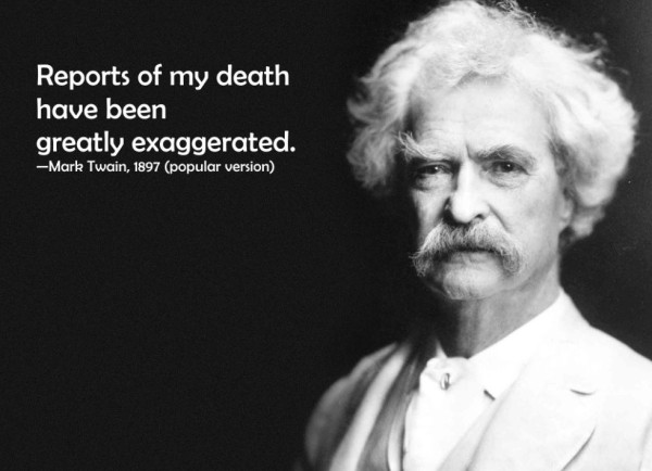 Portrait of Mark Twain with thick gray moustache and unruly gray hair, with the quote: Reports of my death have been greatly exaggerated.