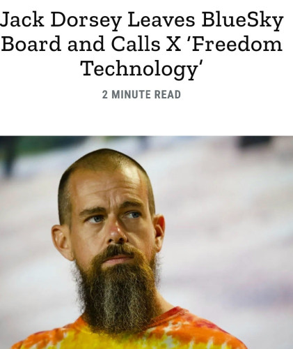 "Jack Dorsey leaves Bluesky Board and calls X Freedom Technology"
Picture of Jack Dorsey with a scraggly long beard.