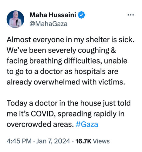 Maha Hussaini
@MahaGaza
Almost everyone in my shelter is sick. We’ve been severely coughing & facing breathing difficulties, unable to go to a doctor as hospitals are already overwhelmed with victims.

Today a doctor in the house just told me it’s COVID, spreading rapidly in overcrowded areas. #Gaza